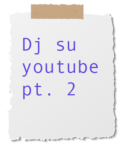 DJ su YouTube pt2